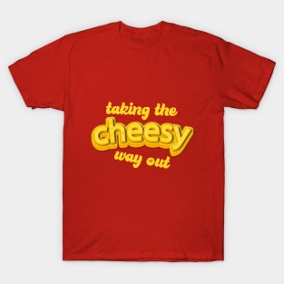 Taking the cheesy way out T-Shirt